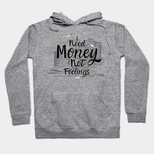 I need money not feelings Hoodie